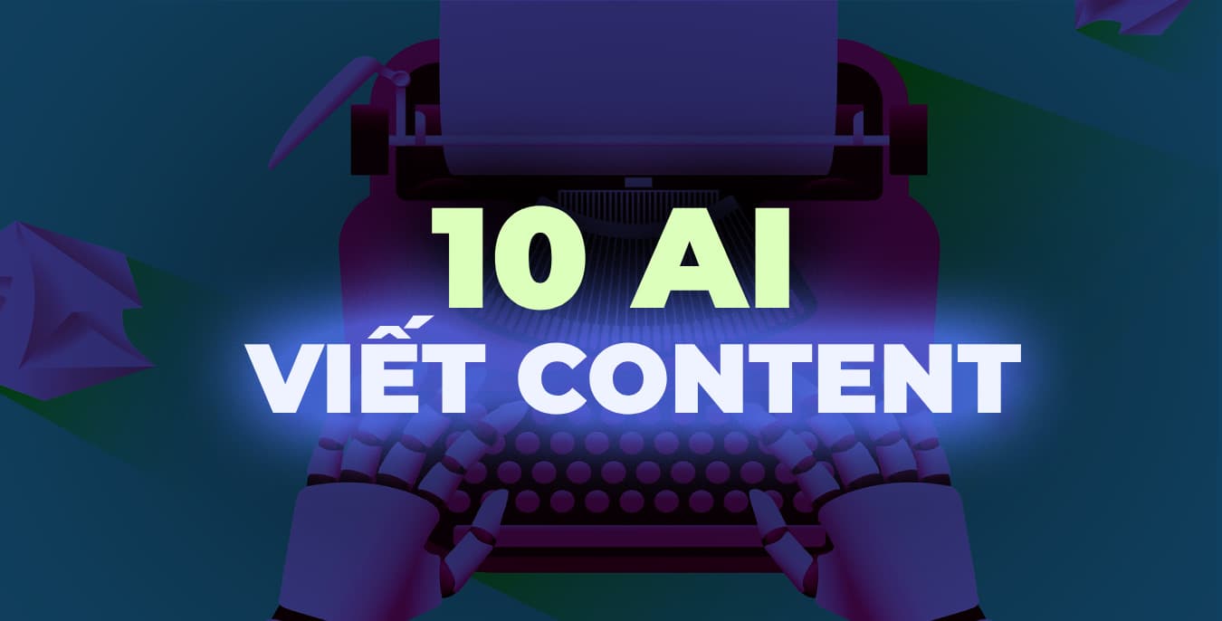 AI Viết Content: 10 Công Cụ Hàng Đầu Nên Thử