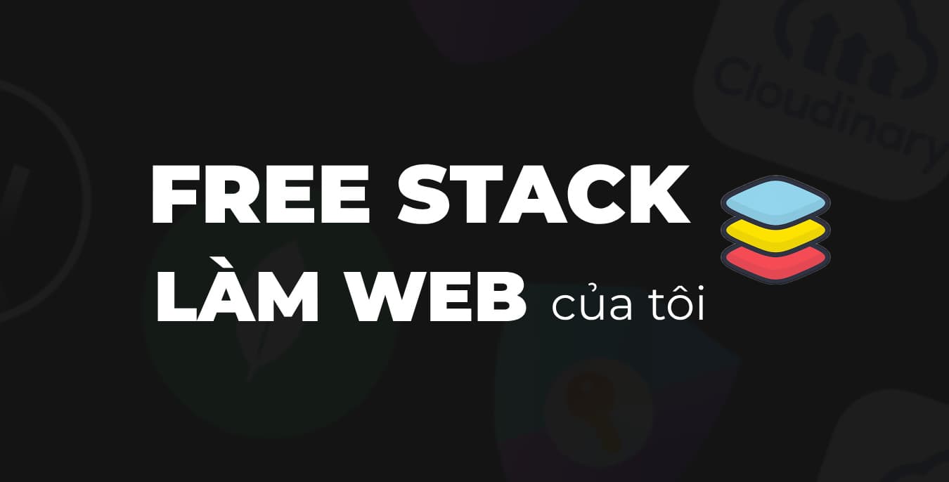 Tech stack này giúp tôi làm web free hàng loạt