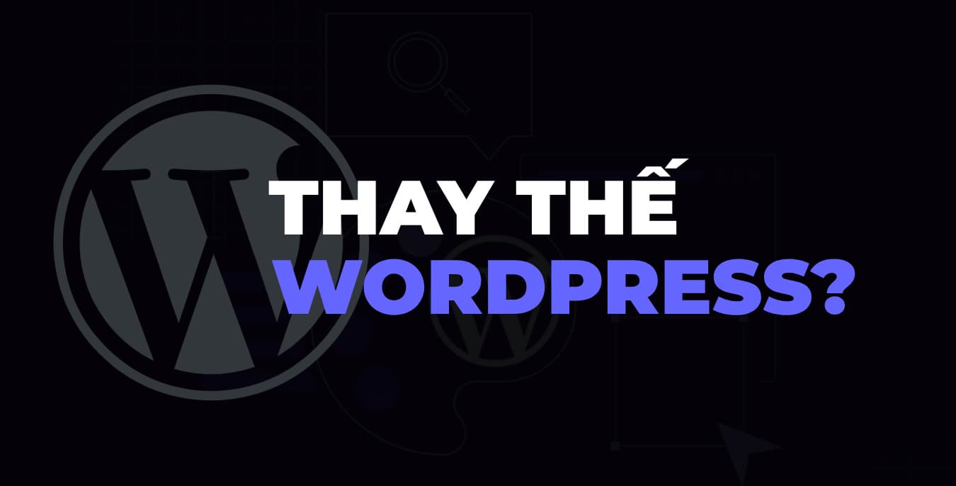 Cân nhắc Giải pháp thay thế cho WordPress