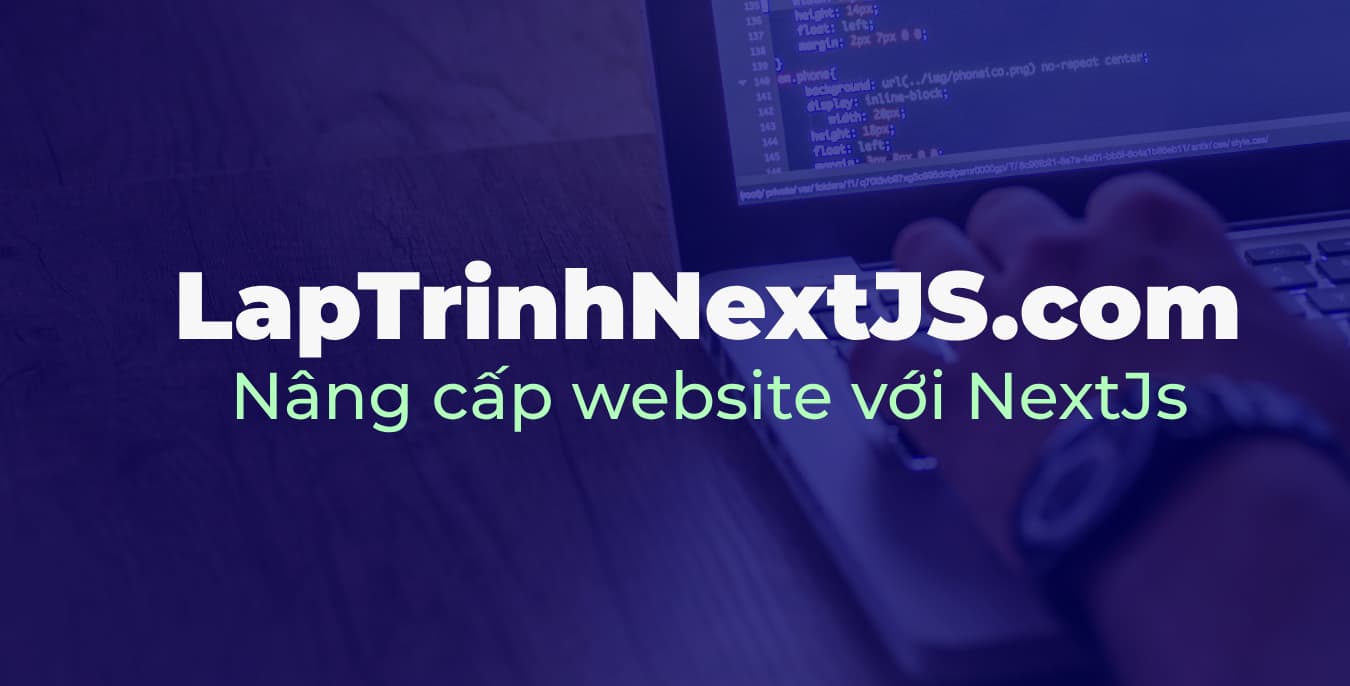 Lập Trình NextJS: Kiến Thức, Source Code & Dịch Vụ Chuyên Nghiệp